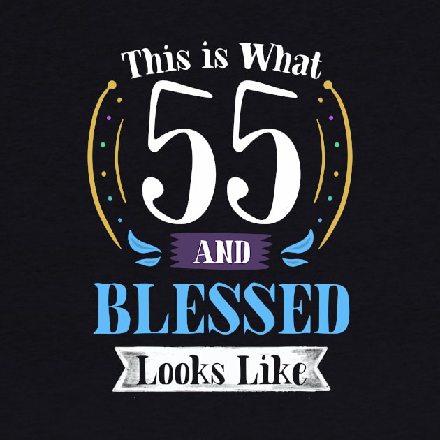 55 and Blessed T-shirt 55th Birthday Gift for Men Women by carasantos